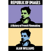 Republic of Images: A History of French Filmmaking - Paperback