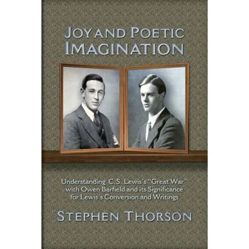 Joy and Poetic Imagination: Understanding C. S. Lewis's "Great War" with Owen Barfield and its Significance for Lewis's Conversion and Writings - Paperback
