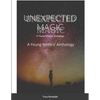 Unexpected Magic: A Young Writers' Anthology - Paperback
