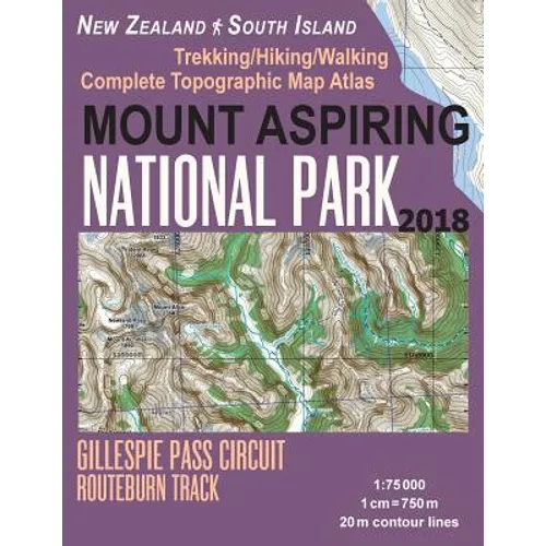 Mount Aspiring National Park Trekking/Hiking/Walking Complete Topographic Map Atlas Gillespie Pass Circuit Routeburn Track New Zealand South Island 1: - Paperback