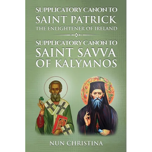 Supplicatory Canon to Saint Patrick Enlightener of Ireland: Supplicatory Canon to Saint Savvas of Kalymnos - Paperback