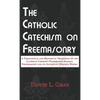 The Catholic Catechism on Freemasonry: A Theological and Historical Treatment on the Catholic Church's Prohibition Against Freemasonry and its Appenda - Hardcover