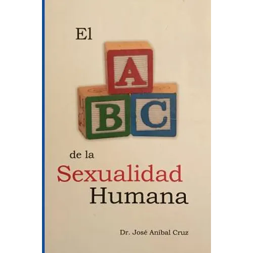 El ABC de la Sexualidad Humana: Respuestas sobre la sexualidad humana que siempre quisiste saber pero nunca te atreviste a preguntar. - Paperback