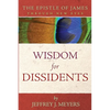 Wisdom for Dissidents: The Epistle of James Through New Eyes - Paperback