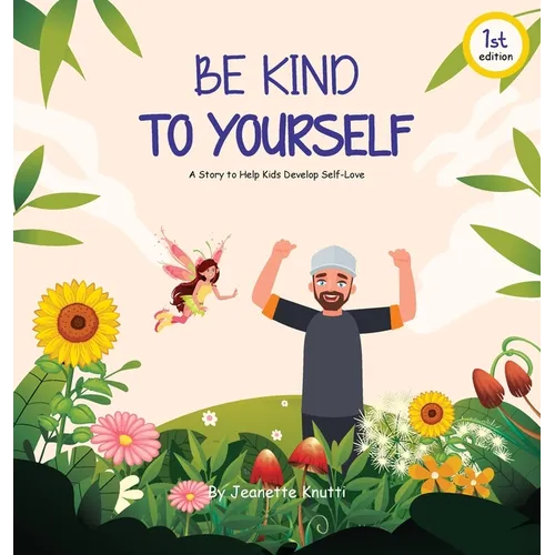 Be Kind To Yourself: A story to help kids develop self-love - Hardcover