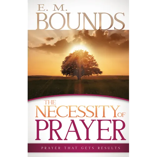 The Necessity of Prayer: Prayer That Gets Results - Paperback