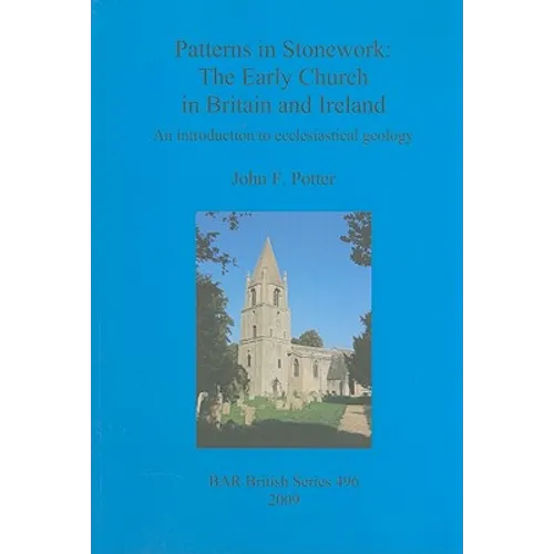 Patterns in Stonework: The Early Church in Britain and Ireland: An introduction to ecclesiastical geology - Paperback