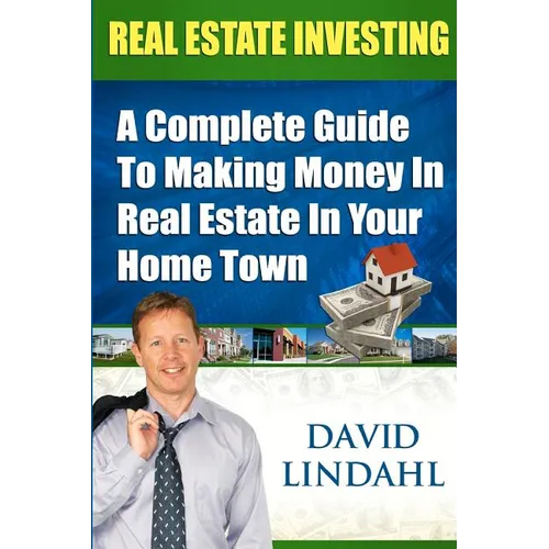 Real Estate Investing: A Complete Guide To Investing In Real Estate In Your Home Town - Paperback