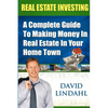 Real Estate Investing: A Complete Guide To Investing In Real Estate In Your Home Town - Paperback