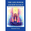 The Life Power and How to Use It: Explore Your Inner Forces and the Law of Attraction - Paperback