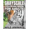 Grayscale Coloring Book For Adults - Wild Animals: 24 Beautiful Wild Animals For Beginners and Advanced, One-Sided To Prevent Bleed-Through - Paperback