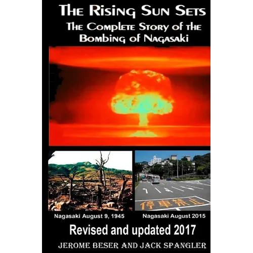 The Rising Sun Sets: The Complete Story of the Bombing of Nagasaki - Paperback
