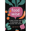 Foodwise: A Whole Systems Guide to Sustainable and Delicious Food Choices - Paperback