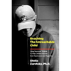 Reaching the Unreachable Child: Using Emotional Wisdom To Help Children Recover from Hopelessness and Negativity - Paperback