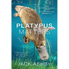 Platypus Matters: The Extraordinary Story of Australian Mammals - Paperback