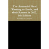 The Anunnaki Final Warning to Earth, and their Return in 2022. 5th Edition - Paperback