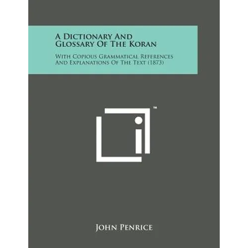 A Dictionary and Glossary of the Koran: With Copious Grammatical References and Explanations of the Text (1873) - Paperback