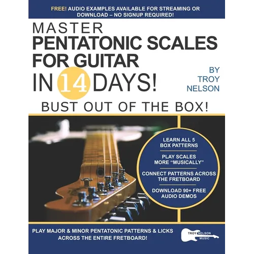 Master Pentatonic Scales For Guitar in 14 Days: Bust out of the Box! Learn to Play Major and Minor Pentatonic Scale Patterns and Licks All Over the Ne - Paperback