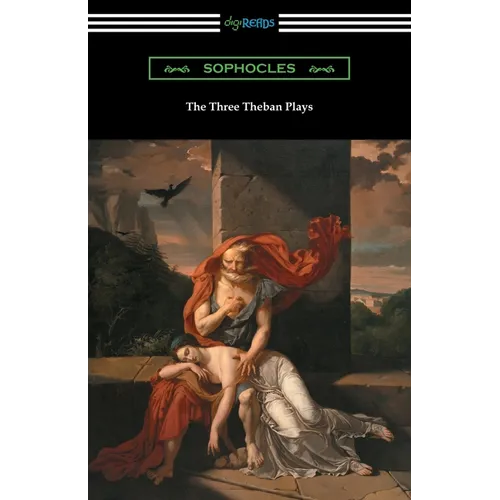 The Three Theban Plays: Antigone, Oedipus the King, and Oedipus at Colonus (Translated by Francis Storr with Introductions by Richard C. Jebb) - Paperback