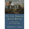 To the North Anna River: Grant and Lee, May 13--25, 1864 - Hardcover