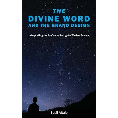 The Divine Word and The Grand Design: Interpreting the Qur'an in the Light of Modern Science - Hardcover