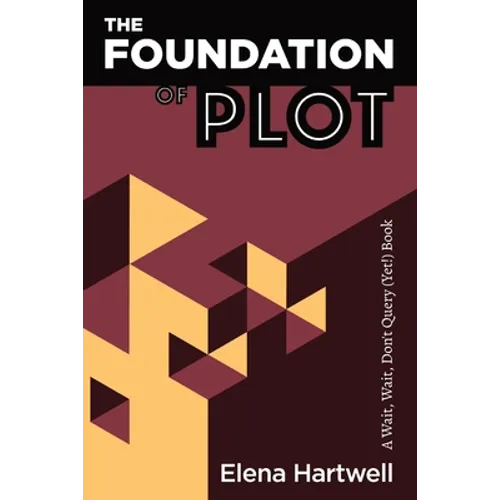 The Foundation of Plot: A Wait, Wait, Don't Query (Yet!) Book - Paperback