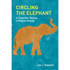 Circling the Elephant: A Comparative Theology of Religious Diversity - Paperback