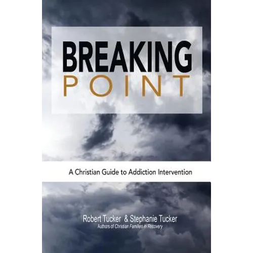 Breaking Point: A Christian Guide to Addiction Intervention - Paperback