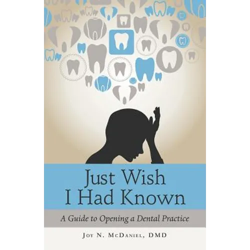 Just Wish I Had Known: A Guide to Opening a Dental Practice - Paperback