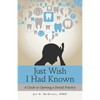 Just Wish I Had Known: A Guide to Opening a Dental Practice - Paperback