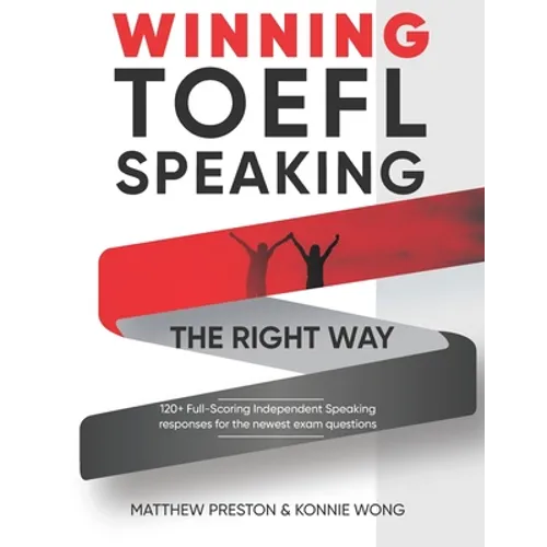 WINNING TOEFL Speaking - The Right Way: Independent Speaking Examples For Full-Scoring TOEFL Answers - Paperback