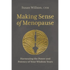 Making Sense of Menopause: Harnessing the Power and Potency of Your Wisdom Years - Paperback