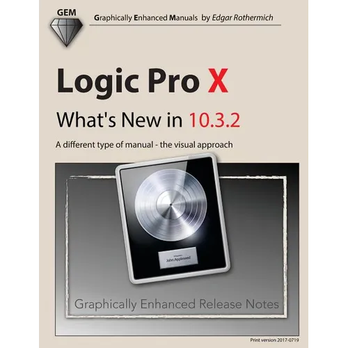 Logic Pro X - What's New in 10.3.2: A different type of manual - the visual approach - Paperback