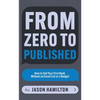 From Zero to Published: How to Sell Your First Book Without an Email List or a Budget - Paperback