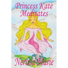 Princess Kate Meditates (Children's Book about Mindfulness Meditation for Kids, Preschool Books, Kids Books, Kindergarten Books, Kids Book, Ages 2-8, - Paperback