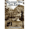 Splendid Was the Trail, Second Edition - Paperback
