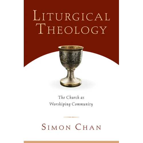 Liturgical Theology: The Church as Worshiping Community - Paperback