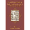 Flagellation & the Flagellants: A History of the Rod - Paperback