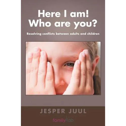 Here I Am! Who Are You?: Resolving Conflicts Between Adults and Children - Paperback
