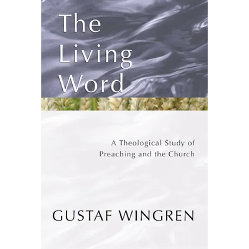 The Living Word: A Theological Study of Preaching and the Church - Paperback