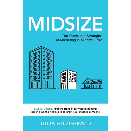 Midsize: The Truths and Strategies of Marketing in Midsize Firms - Paperback