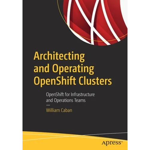 Architecting and Operating Openshift Clusters: Openshift for Infrastructure and Operations Teams - Paperback