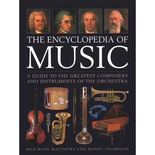 The Encyclopedia of Music: A Guide to the Greatest Composers and the Instruments of the Orchestra - Hardcover