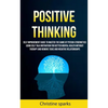 Positive Thinking: Self Improvement Guide To Master The Game Of Psycho-cybernetics Using Self Talk Motivation For Better Mental Health Without Therapy - Paperback