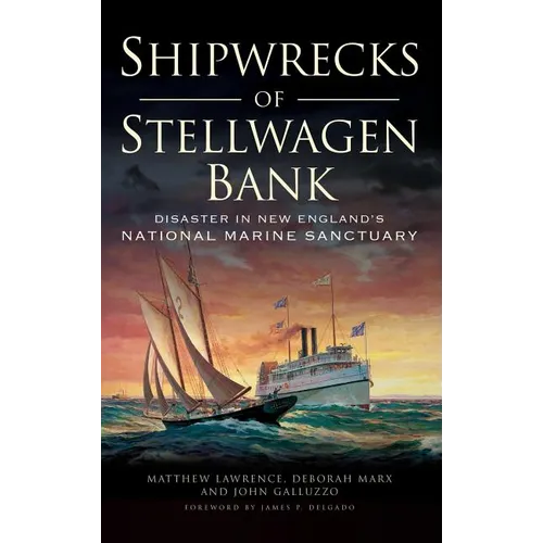 Shipwrecks of Stellwagen Bank: Disaster in New England's National Marine Sanctuary - Hardcover
