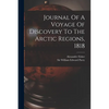 Journal Of A Voyage Of Discovery To The Arctic Regions, 1818 - Paperback
