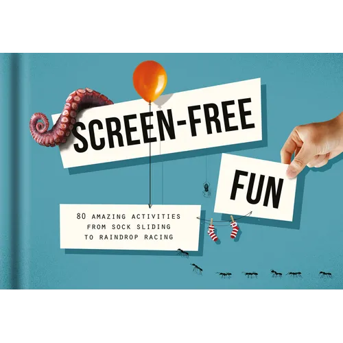 Screen-Free Fun: 80 Amazing Activities from Sock Sliding to Raindrop Racing - Hardcover