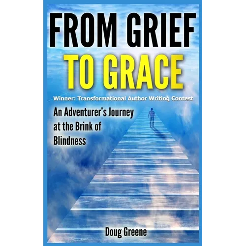 From Grief to Grace: An Adventurer's Journey to the Brink of Blindness - Paperback