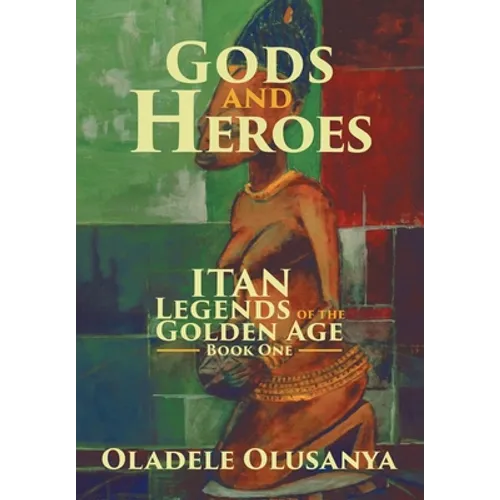 Gods and Heroes: Itan-Legends of the Golden Age Book One - Hardcover