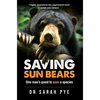 Saving Sun Bears: One man's quest to save a species - Hardcover